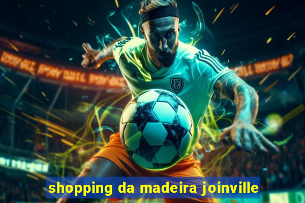 shopping da madeira joinville